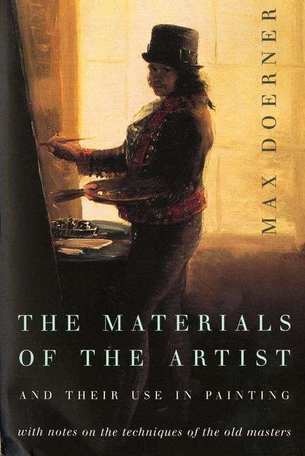 The Materials of the Artist and Their Use in Painting, with Notes on the Techniques of the Old Ma...