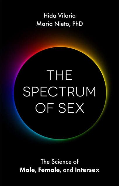 The Spectrum of Sex: The Science of Male, Female, and Intersex - Hida Viloria & Maria Nieto