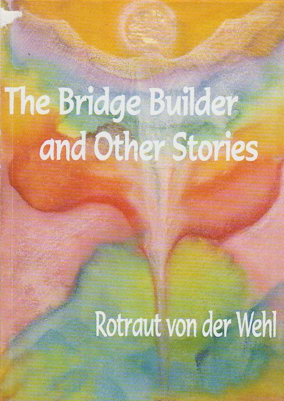 The Bridge Builder and Other Stories - Rotraut von der Wehl