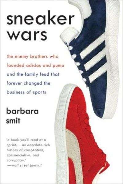 Sneaker Wars: The Enemy Brothers Who Founded Adidas and Puma and the Family Feud That Forever Cha...