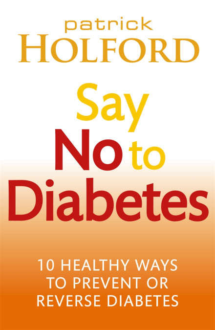 Say No To Diabetes: 10 Secrets to Preventing and Reversing Diabetes - Patrick Holford