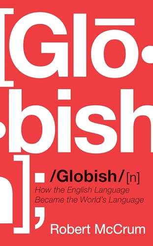 Globish: How the English Language Became the World's Language - Robert McCrum