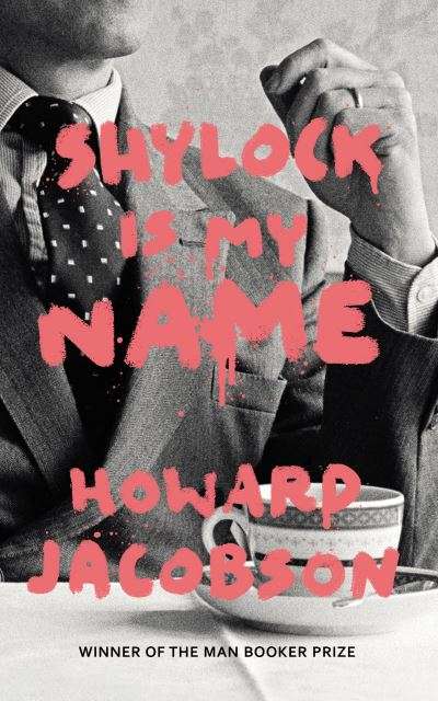 Shylock Is My Name The Merchant of Venice Retold Howard Jacobson