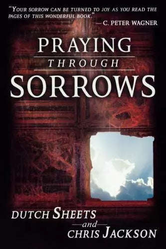 Praying Through Sorrows - Dutch Sheets & Chris Jackson