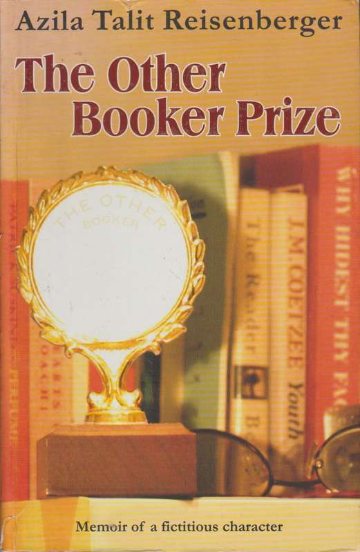 The Other Booker Prize: Memoir of a fictitious character - Azila Talit Reisenberger