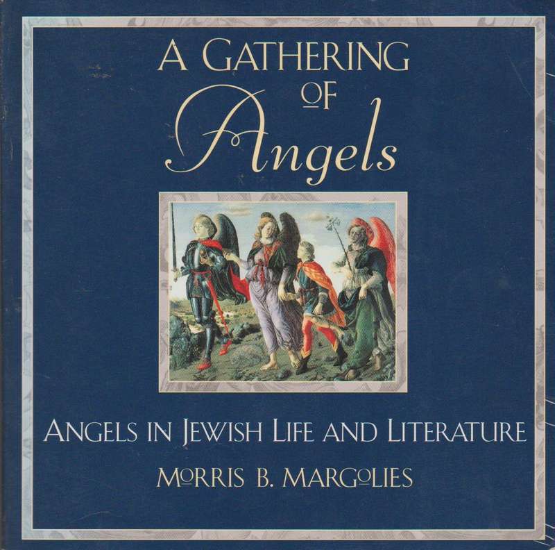 A Gathering of Angels: Angels in Jewish Life and Literature Morris B. Margolies