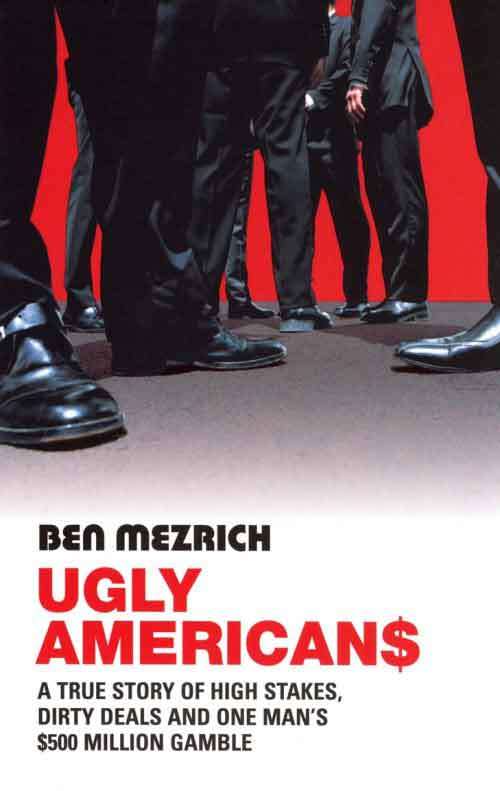 Ugly Americans The True Story of the Ivy League Cowboys who Raided Asia in Search of the American...