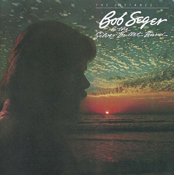 Bob Seger & The Silver Bullet Band - The Distance