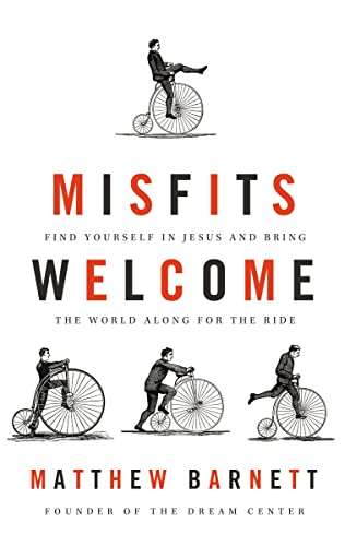 Misfits Welcome: Find Yourself in Jesus and Bring the World Along for the Ride - Matthew Barnett