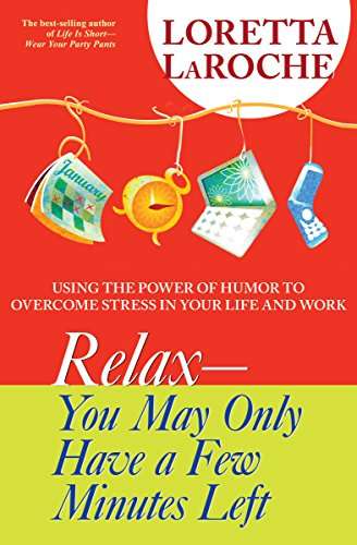Relax - You May Only Have a Few Minutes Left - Loretta LaRoche