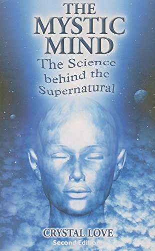 The Mystic Mind: The Science Behind the Supernatural - Crystal Love