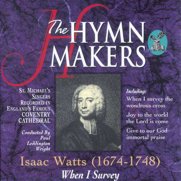 The Hymn Makers - Issac Watts-When I Survey