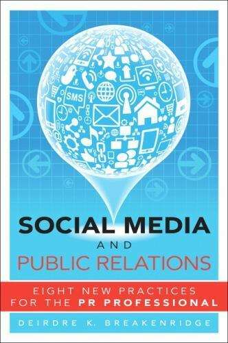 Social Media and Public Relations: Eight New Practices for the PR Professional - Deirdre Breakenr...