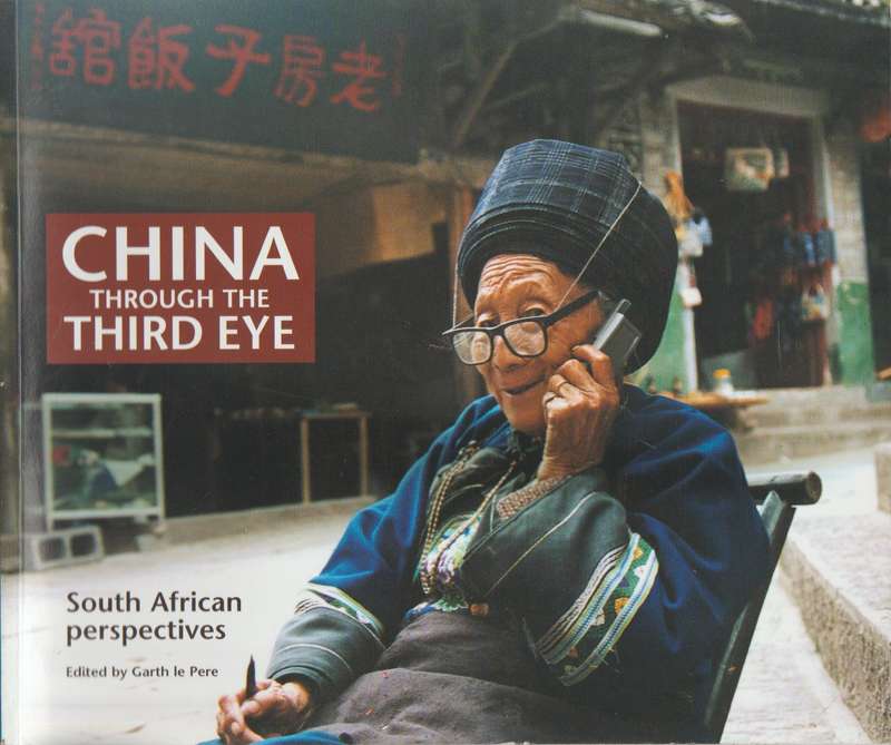 China Through the Third Eye: South African Perspectives - Garth Le Pere