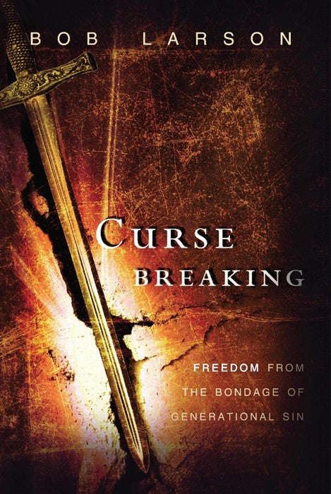 Curse Breaking: Freedom from the Bondage of Generational Sin - Bob Larson