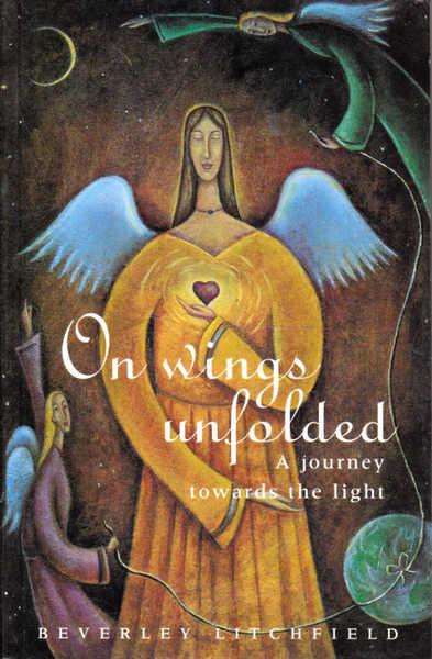 On Wings Unfolded: A Journey Towards the Light - B. Litchfield