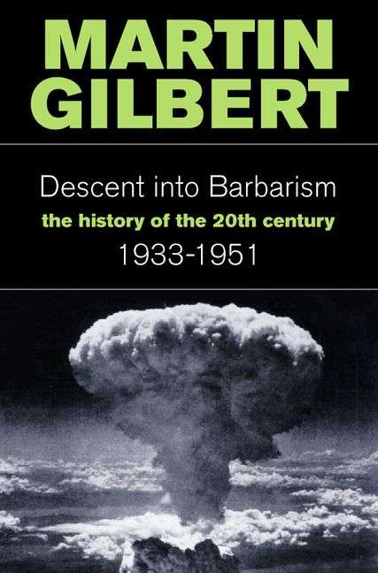 Descent Into Barbarism 1933-51 : The History Of The 20th Century (v. 2) Gilbert, Martin