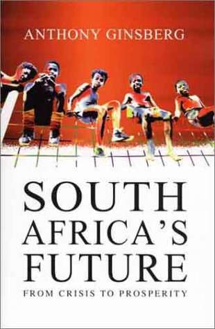 South Africa's Future: From Crisis to Prosperity - Anthony Ginsberg
