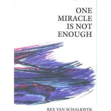 One Miracle is Not Enough - Rex Van Schalkwyk