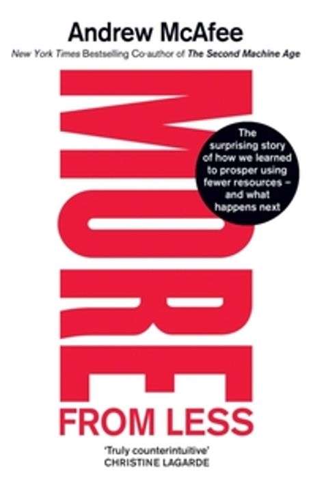 More from Less: The Surprising Story of How We Learned to Prosper Using Fewer Resources - and Wha...