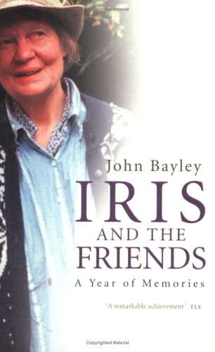 Iris And The Friends A Year of Memories John Bayley
