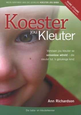 Koester jou kleuter: verstaan jou kleuter se sensoriese wereld, die sleutel tot 'n gelukkige kind...
