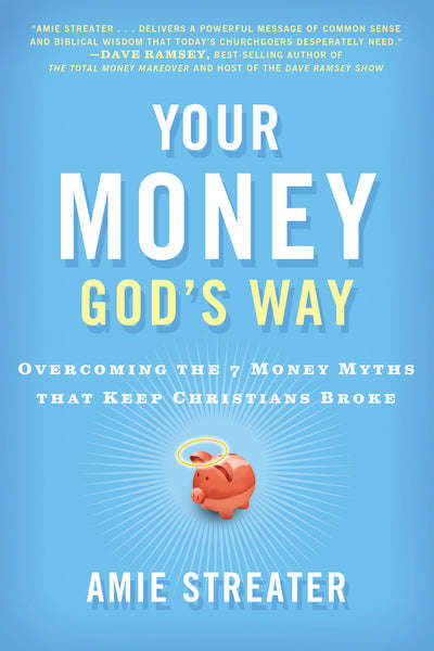 Your Money God's Way: Overcoming the 7 Money Myths that Keep Christians Broke - Amie Streater