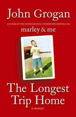 The Longest Trip Home: A Memoir - John Grogan