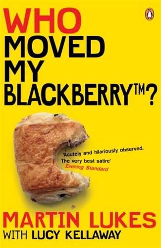 Who Moved My BlackBerry? - Martin Lukes & Lucy Kellaway