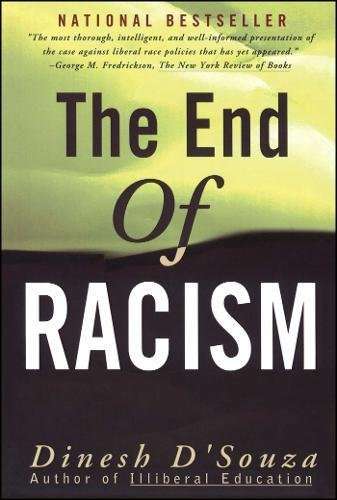 The End of Racism: Principles for a Multiracial Society Dinesh D'Souza
