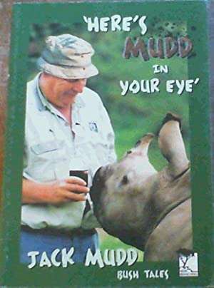Here's Mudd in Your Eye Bush Tales from 1960-2002 Jack Mudd