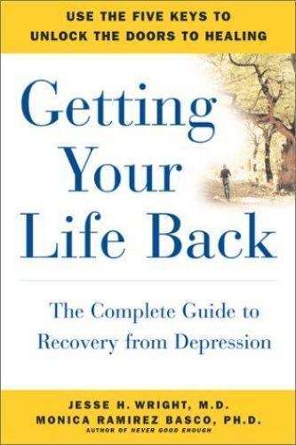 Getting Your Life Back: The Complete Guide to Recovery from Depression - Jesse H. Wright & Monica...
