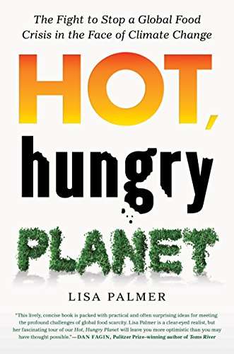 Hot, Hungry Planet: The Fight to Stop a Global Food Crisis in the Face of Climate Change - Lisa P...