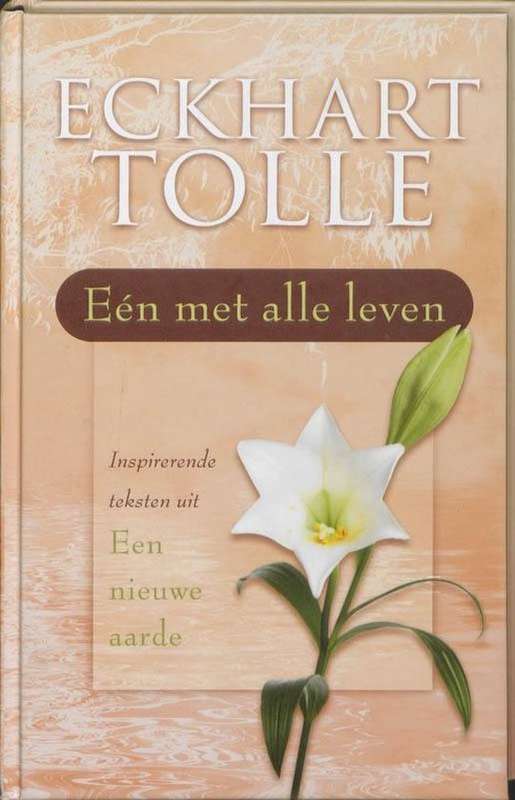 Een met alle leven / druk 2: inspirerende teksten uit een nieuwe aarde - Eckhart Tolle
