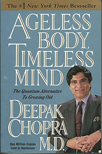 Ageless Body, Timeless Mind: The Quantum Alternative to Growing Old - Deepak Chopra