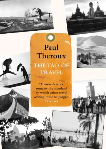 The Tao of Travel: Enlightenments from Lives on the Road - Paul Theroux