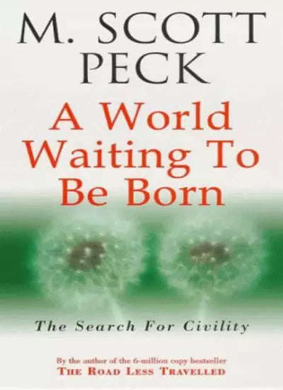 A World Waiting to be Born: The Search for Civility - Morgan Scott Peck