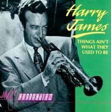Harry James - Things Ain't What They Used To Be
