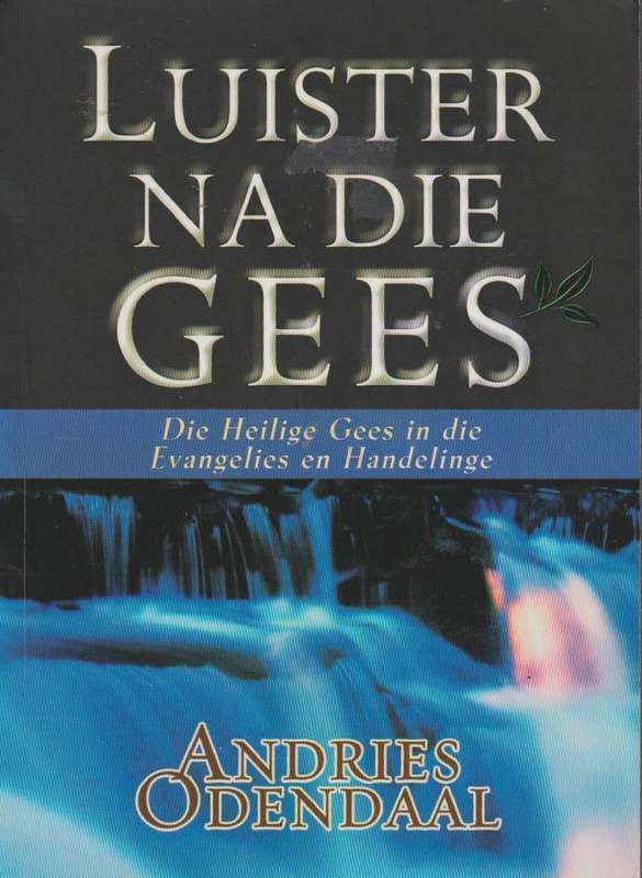 Luister na die Gees: Die Heilige Gees in die Evangelies en Handelinge Andries Odendaal