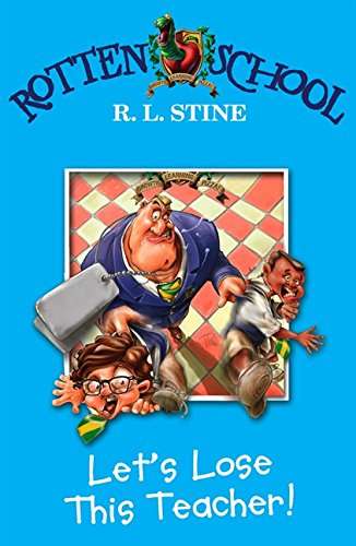 Rotten School: Let's Lose This Teacher! - R.L. Stine