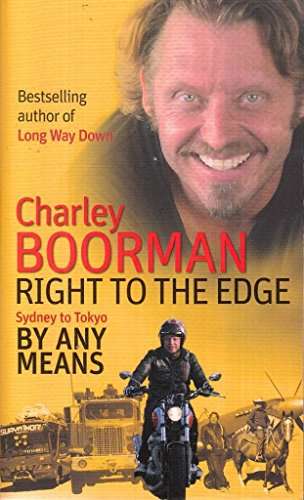 Right to the Edge: Sydney to Tokyo By Any Means Boorman, Charley