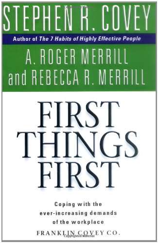 First Things First - Stephen R Covey
