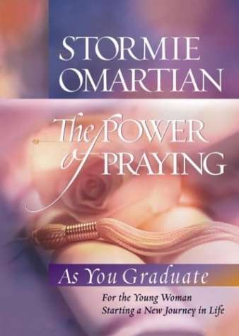 The Power of Praying - Graduate Edition : For the Young Woman Starting a New Journey in Life Stor...
