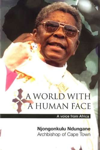 A World with a Human Face: A Voice from Africa Njongonkulu Ndungane