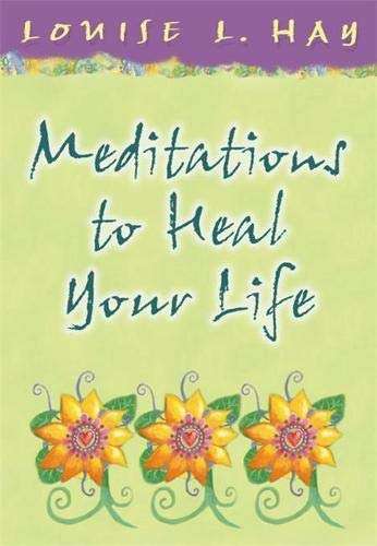 Meditations to Heal Your Life - Louise L. Hay