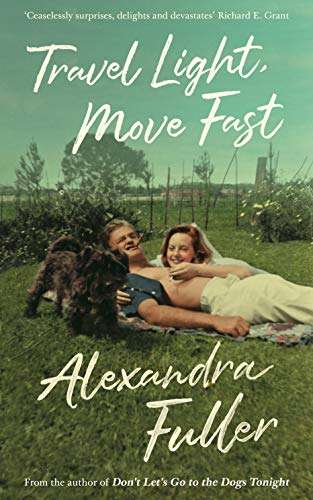Travel Light, Move Fast - Alexandra Fuller
