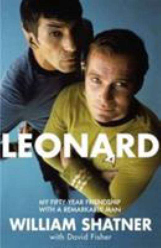 Leonard: My Fifty-Year Friendship with a Remarkable Man - William Shatner & David Fisher