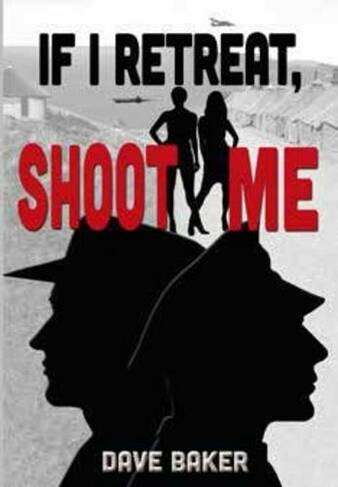 If I Retreat, Shoot Me Dave Baker