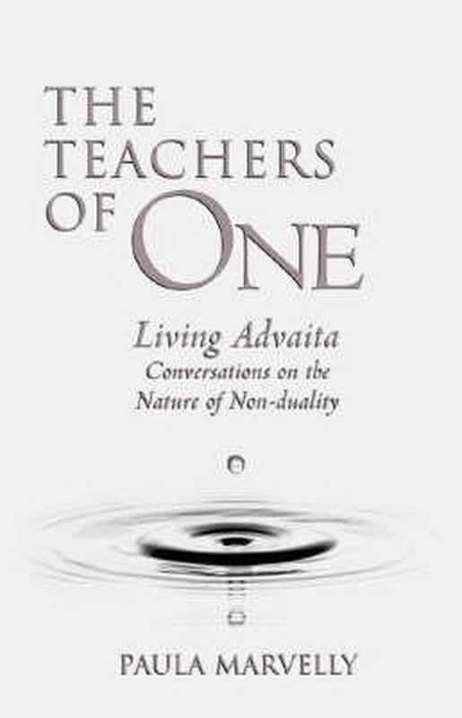 The Teachers of One: Living Advaita, Conversations on the Nature of Non-duality - Paula Marvelly
