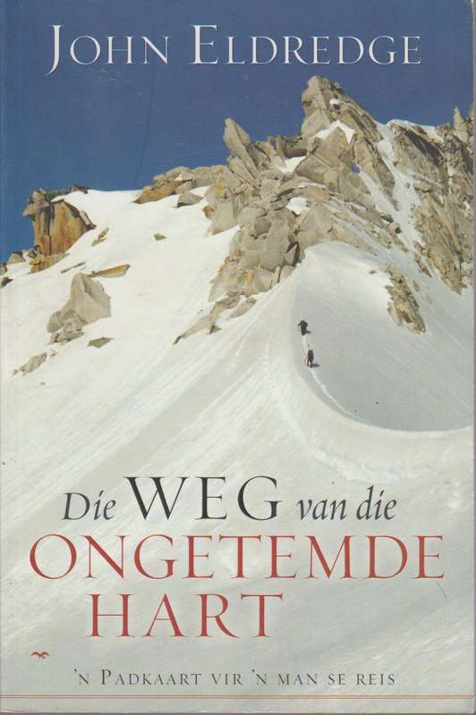 Die Weg Van Die Ongetemde Hart - John Eldredge